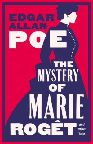 The Mystery of Marie Roget and Other Tales : Fully annotated with extra material by Poe, Edgar Allan