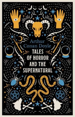 Tales of Horror and the Supernatural : Fully annotated with extra material by Doyle, Arthur Conan