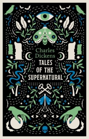 Tales of the Supernatural : Fully annotated with extra material by Dickens, Charles