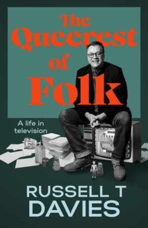 The Queerest of Folk : A Life in Television by T Davies, Russell