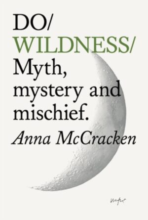 Do Wildness : Myth, mystery, and mischief by McCracken, Anna