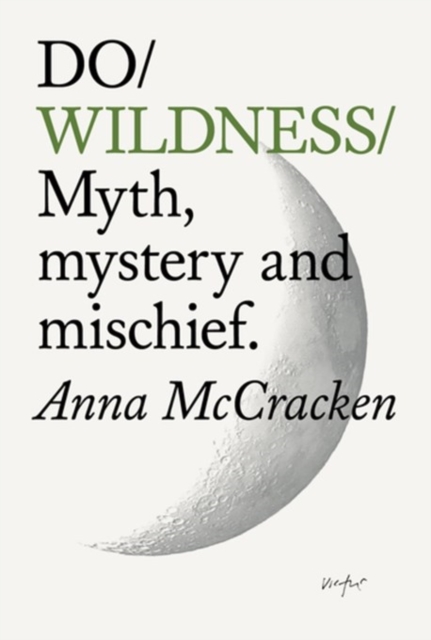 Do Wildness : Myth, mystery, and mischief by McCracken, Anna