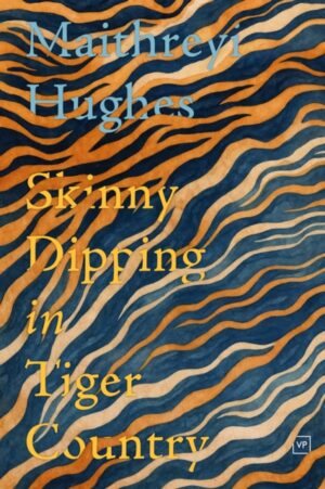 Skinny Dipping in Tiger Country by Hughes, Maithreyi