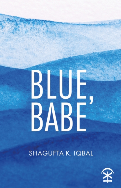Blue, Babe by Iqbal, Shagufta K