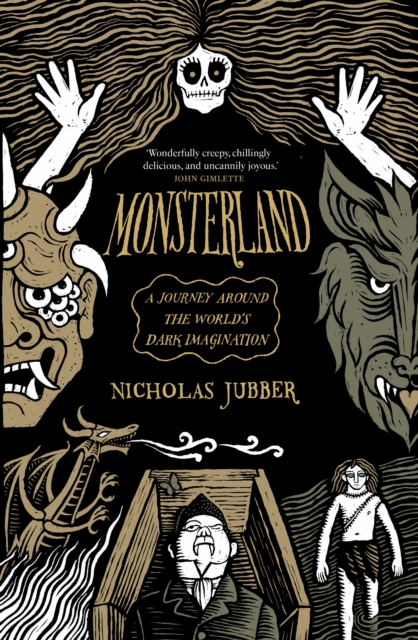 Monsterland : A Journey Around the World’s Dark Imagination by Jubber, Nicholas