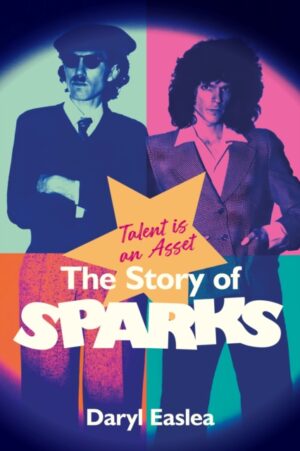 Talent is an Asset : The Story Of Sparks by Easlea, Daryl