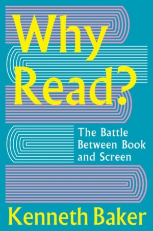 Why Read? : The Battle Between Book and Screen by Baker, Lord Kenneth