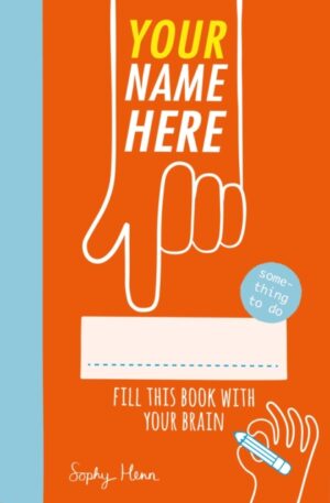 Your Name Here : Fill This Book With Your Brain by Henn, Sophy