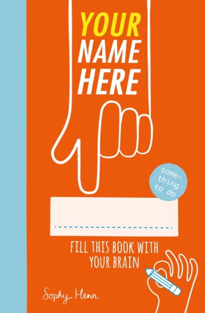 Your Name Here : Fill This Book With Your Brain by Henn, Sophy