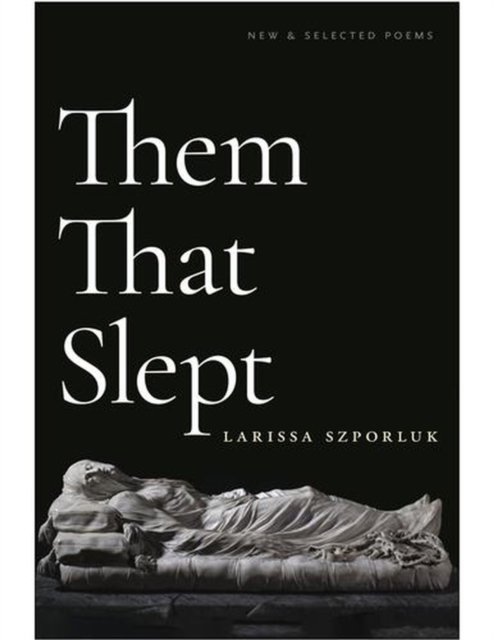 Them That Slept : New & Selected Poems by Szporluk, Larissa